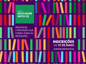 Texto: Prêmio Educador Nota 10. Professor, a profissão que forma todas as profissões. Inscrições até 31 de maio premioeducadornota10.org. Ilustração de dezenas de livros coloridos enfileirados. Fim da descrição.