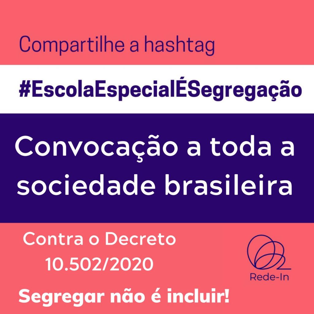 Card rosa e azul com o texto: "Compartilhe a hashtag #EscolaEspecialÉSegregação. Convocação a toda a sociedade brasileira, contra o decreto 10.502/2020. Segregar não é incluir! Logotipo da Rede-In