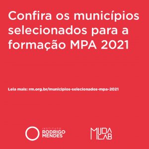 Em fundo rosa, texto: Confira os municípios selecionados para a formação MPA 2021. Leia mais: rm.org.br/municipios-selecionados-mpa-2021. Logotipos: IRM e MudaLab. Fim da descrição.