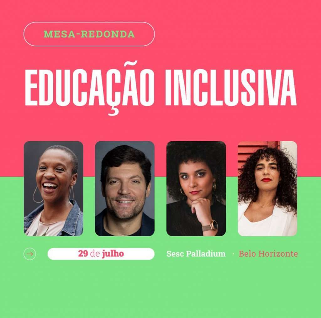 Card meado com parte superior na cor rosa e texto " Mesa redonda. Educação inclusiva". N a parte inferior na cor ver  o texto " 29 de julho, Sesc Palladium, Belo Horizonte. Ao centro, da esquerda  para a direito foto de Clélia Rosa, Rodrigo Hübner Mendes, Gabriela Augusto e Jacqueline Coelho. Fim da descrição.